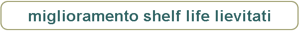 miglioramento shelf life lievitati